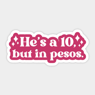 He's a 10, But in Pesos // Vintage Funny Quote Sticker